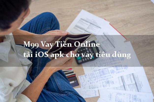 M99 Vay Tiền Online tải iOS apk cho vay tiêu dùng