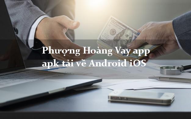 Phượng Hoàng Vay app apk tải về Android iOS