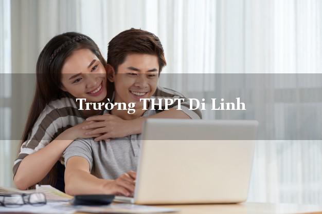 Trường THPT Di Linh Lâm Đồng