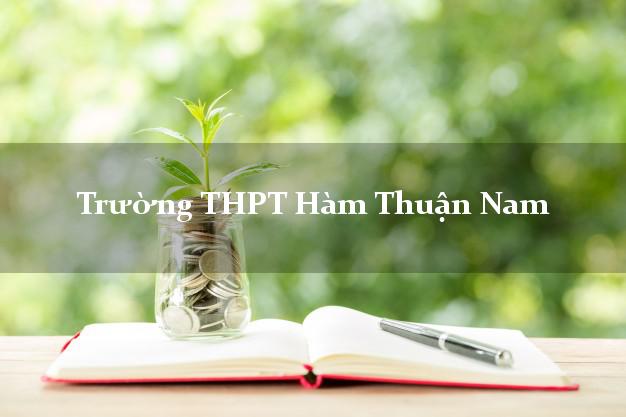 Trường THPT Hàm Thuận Nam Bình Thuận