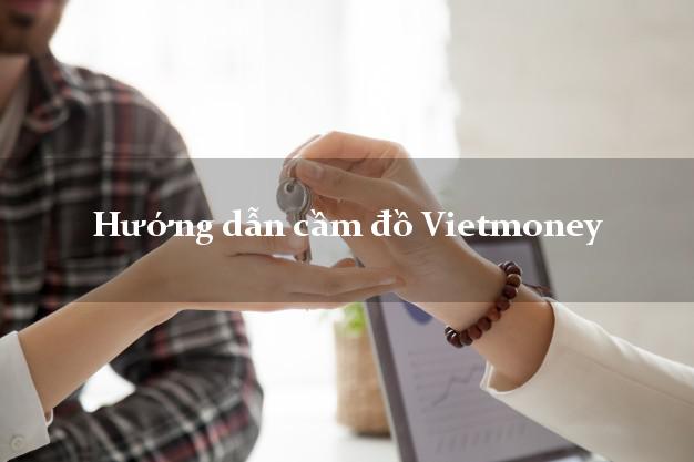 Hướng dẫn cầm đồ Vietmoney online