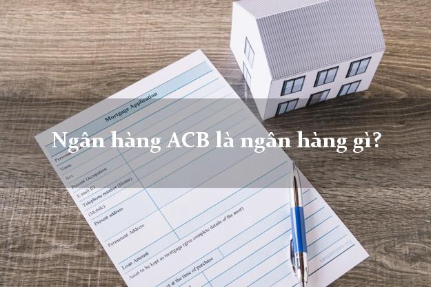Ngân hàng ACB là ngân hàng gì?