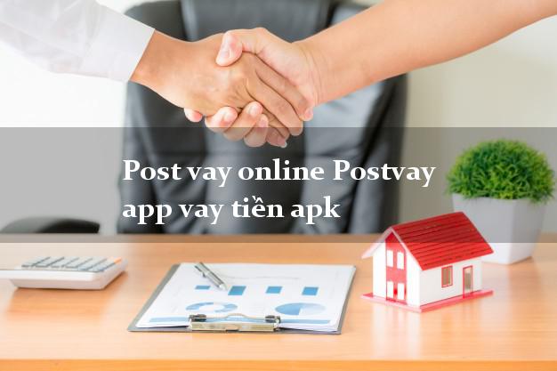 Post vay online Postvay app vay tiền apk uy tín hàng đầu