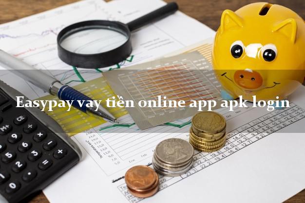 Easypay vay tiền online app apk login bằng chứng minh thư